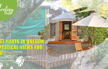 Best Yurts in Oregon – Mystical Views for You
